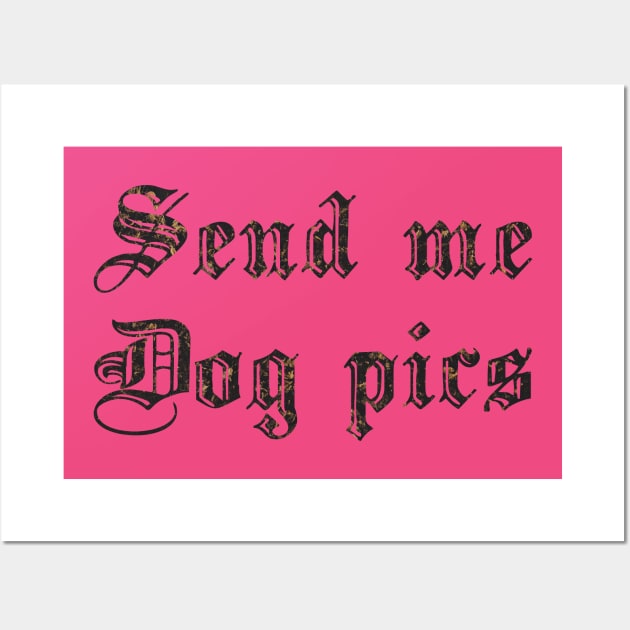 Send Me Dog Pics Wall Art by biologistbabe